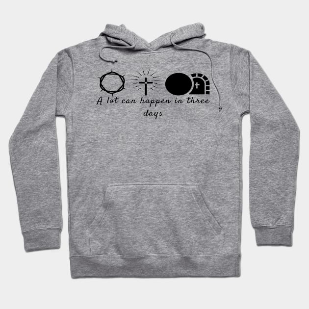 A Lot Can Happen In Three Days Cool Inspirational Christian Hoodie by Happy - Design